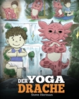 Der Yoga Drache : (The Yoga Dragon) Eine susse Geschichte, die Kindern die Kraft von Yoga zur Starkung des Koerpers und zur Beruhigung des Geistes naherbringt. - Book