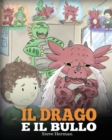 Il drago e il bullo : (Dragon and The Bully) Una simpatica storia per bambini, per educarli ad affrontare il bullismo a scuola. - Book