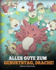 Alles Gute zum Geburtstag, Drache! : (Happy Birthday, Dragon!) Eine susse Kindergeschichte, die Kindern zeigt, wie man Geburtstag feiert. - Book