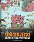 Un drago troppo chiacchierone : (A Dragon With His Mouth On Fire) Una simpatica storia per bambini, per insegnare loro a non interrompere le altre persone quando stanno parlando. - Book