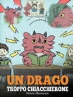 Un drago troppo chiacchierone : (A Dragon With His Mouth On Fire) Una simpatica storia per bambini, per insegnare loro a non interrompere le altre persone quando stanno parlando. - Book