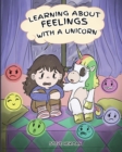 Learning about Feelings with a Unicorn : A Cute and Fun Story to Teach Kids about Emotions and Feelings. - Book