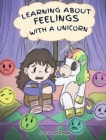 Learning about Feelings with a Unicorn : A Cute and Fun Story to Teach Kids about Emotions and Feelings. - Book