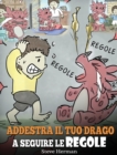 Addestra il tuo drago a seguire le regole : (Train Your Dragon To Follow Rules) Una simpatica storia per bambini, per insegnare loro a comprendere l'importanza di seguire le regole - Book
