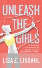 Unleash the Girls : The Untold Story of the Invention of the Sports Bra and How It Changed the World (And Me) - Book