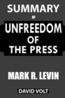 Summary Of Unfreedom of the Press : A Comprehensive Summary to the Book of Mark R. Levin - Book