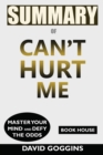 Summary of Can't Hurt Me : : Master Your Mind and Defy the Odds by David Goggins - Book