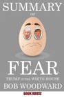 Summary Of Fear : Trump in the White House by Bob Woodward - Book