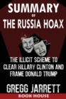 SUMMARY Of The Russia Hoax : The Illicit Scheme to Clear Hillary Clinton and Frame Donald Trump by Gregg Jarrett - Book