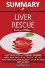 Summary Of Medical Medium Liver Rescue By Anthony William : Answers to Eczema, Psoriasis, Diabetes, Strep, Acne, Gout, Bloating, Gallstones, Adrenal Stress, Fatigue, Fatty Liver, Weight Issues, SIBO & - Book