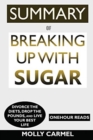 SUMMARY Of Breaking Up With Sugar : Divorce the Diets, Drop the Pounds, and Live Your Best Life - Book