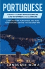 Portuguese Short Stories for Beginners and Intermediate Learners : Learn Brazilian Portuguese and Build Your Vocabulary the Fun and Easy Way - Book