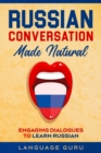 Russian Conversation Made Natural : Engaging Dialogues to Learn Russi - Book