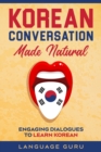 Korean Conversation Made Natural : Engaging Dialogues to Learn Korean - Book