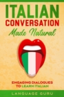 Italian Conversation Made Natural : Engaging Dialogues to Learn Italia - Book