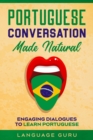 Portuguese Conversation Made Natural : Engaging Dialogues to Learn Por - Book
