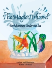 The Magic Fishbowl : An Adventure Under the Sea - Book