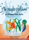 The Magic Fishbowl : An Adventure Under the Sea - Book