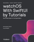 watchOS With SwiftUI by Tutorials (Second Edition) : Build Great Apps for the Apple Watch - Book