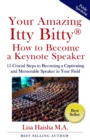 Your Amazing Itty Bitty How To Become A Keynote Speaker : 15 crucial special steps to becoming a captivating and memorable speaker in your field - Book