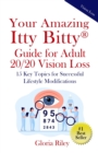 Your Amazing Itty Bitty(R) Guide for Adult 20/20 Vision Loss : 15 Key Topics for Successful Lifestyle Modifications - Book