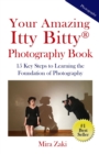 Your Amazing Itty Bitty(R) Photography Book : 15 Key Steps to Learning the Foundation of Photography - Book