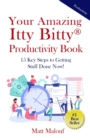 Your Amazing Itty Bitty(R) Productivity Book : 15 Key Steps to Getting Stuff Done Now! - Book