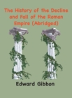 The History of the Decline and Fall of the Roman Empire : (Abridged, annotated) - Book