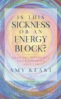Is This Sickness or an Energy Block? : Know the Difference and What to Do about It - Book