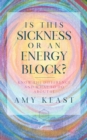 Is This Sickness or an Energy Block? : Know the Difference and What to Do about It - eBook