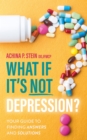 What If It's NOT Depression? : Your Guide to Finding Answers and Solutions - eBook