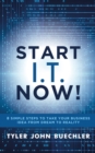 Start I.T. Now! : 8 Simple Steps to Take Your Business Idea from Dream to Reality - eBook