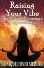 Raising Your Vibe : The Guide for Becoming a Lightworker - Book