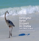 Heronymus Heron Discovers His Shadow (and a Whole Lot More) - Book