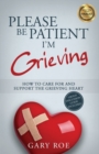 Please Be Patient, I'm Grieving : How to Care For and Support the Grieving Heart - Book