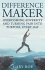 Difference Maker : Overcoming Adversity and Turning Pain into Purpose, Every Day (Adult Edition) - Book