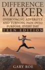 Difference Maker : Overcoming Adversity and Turning Pain into Purpose, Every Day (Teen Edition) - Book