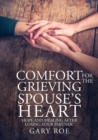 Comfort for the Grieving Spouse's Heart : Hope and Healing After Losing Your Partner (Large Print Edition) - Book