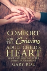 Comfort for the Grieving Adult Child's Heart : Hope and Healing After Losing Your Parent - Book