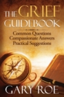 The Grief Guidebook : Common Questions, Compassionate Answers, Practical Suggestions - Book