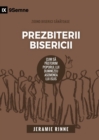 Prezbiterii Bisericii (Church Elders) (Romanian) : How to Shepherd God's People Like Jesus - Book