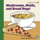 Mushrooms, Molds, and Bread Bugs! - Book