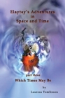 Elaytay's Adventures in Space and Time - (pt3) Which Time May Be - Book