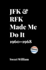 JFK & RFK Made Me Do It : 1960-1968 - Book