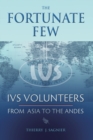 The Fortunate Few : IVS Volunteers from Asia to the Andes - Book