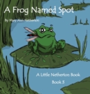 The Little Netherton Books : A Frog Named Spot: Book 3 - Book