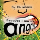 Because I Am So Angry! - Book