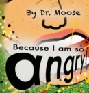 Because I Am So Angry! - Book