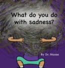 What Do You Do With Sadness? - Book