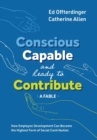 Conscious, Capable, and Ready to Contribute : A Fable: How Employee Development Can Become the Highest Form of Social Contribution - Book